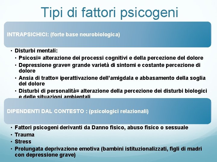 Tipi di fattori psicogeni INTRAPSICHICI: (forte base neurobiologica) • Disturbi mentali: • Psicosi= alterazione