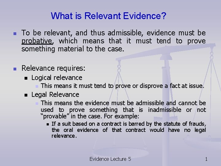 What is Relevant Evidence? n n To be relevant, and thus admissible, evidence must