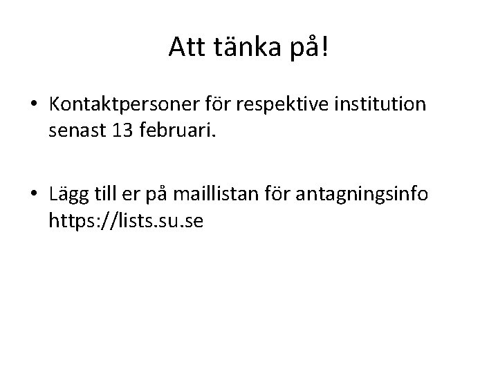 Att tänka på! • Kontaktpersoner för respektive institution senast 13 februari. • Lägg till