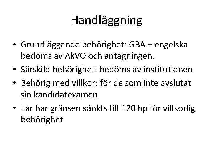 Handläggning • Grundläggande behörighet: GBA + engelska bedöms av Ak. VO och antagningen. •