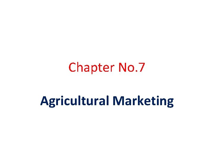 Chapter No. 7 Agricultural Marketing 