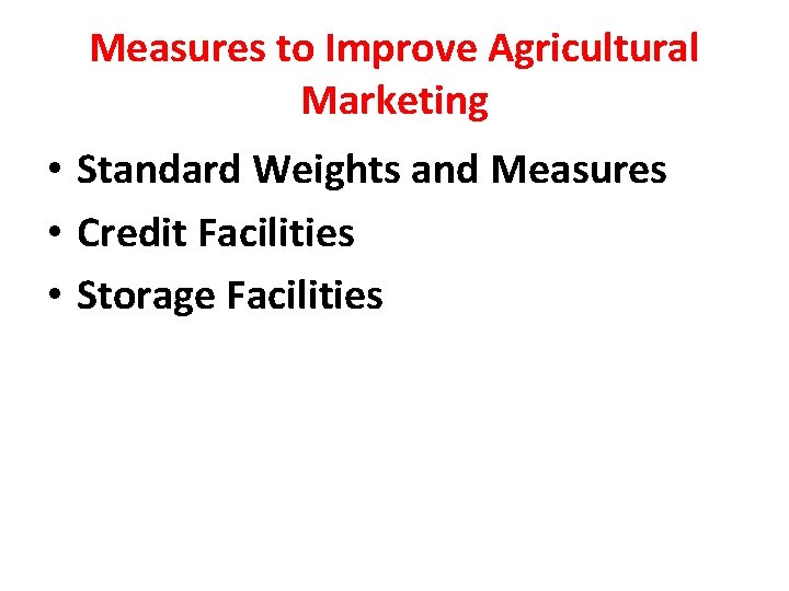 Measures to Improve Agricultural Marketing • Standard Weights and Measures • Credit Facilities •