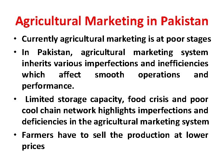 Agricultural Marketing in Pakistan • Currently agricultural marketing is at poor stages • In