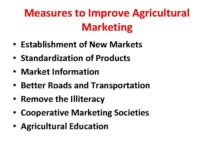 Measures to Improve Agricultural Marketing • • Establishment of New Markets Standardization of Products