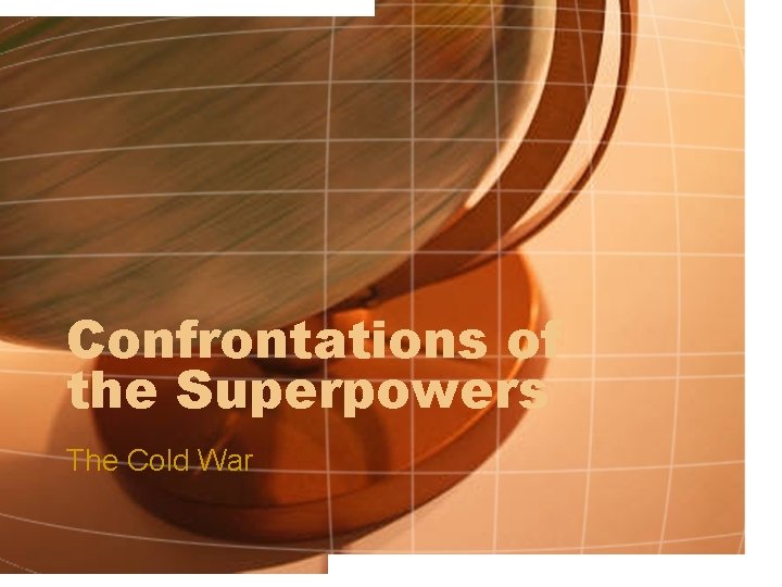 Confrontations of the Superpowers The Cold War 