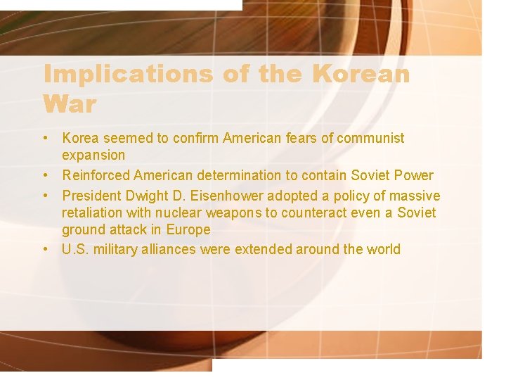 Implications of the Korean War • Korea seemed to confirm American fears of communist