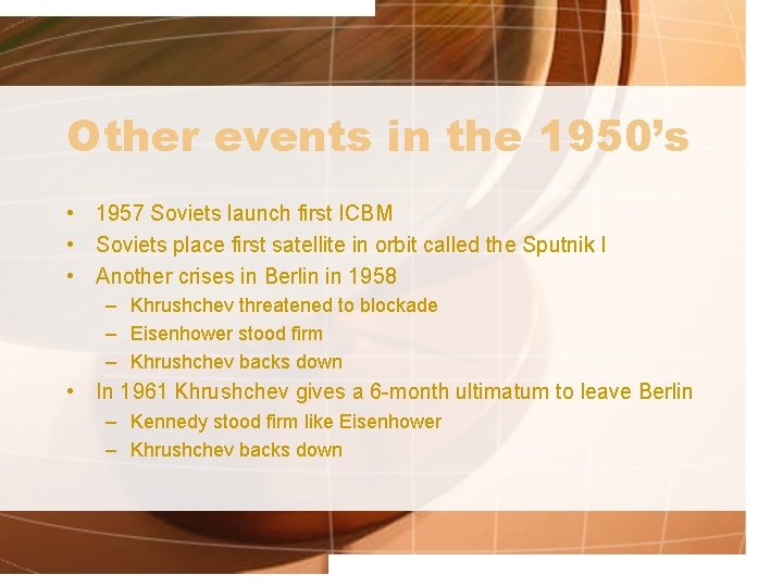 Other events in the 1950’s • 1957 Soviets launch first ICBM • Soviets place