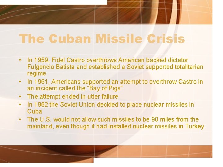 The Cuban Missile Crisis • In 1959, Fidel Castro overthrows American backed dictator Fulgencio