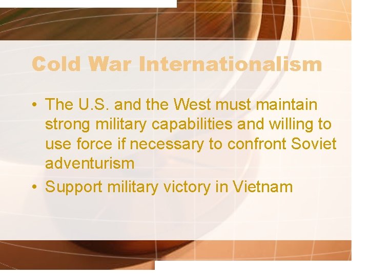 Cold War Internationalism • The U. S. and the West must maintain strong military