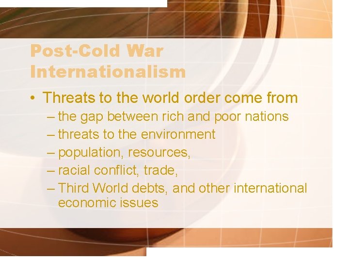 Post-Cold War Internationalism • Threats to the world order come from – the gap