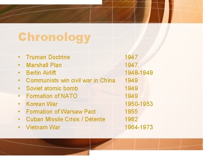 Chronology • • • Truman Doctrine Marshall Plan Berlin Airlift Communists win civil war