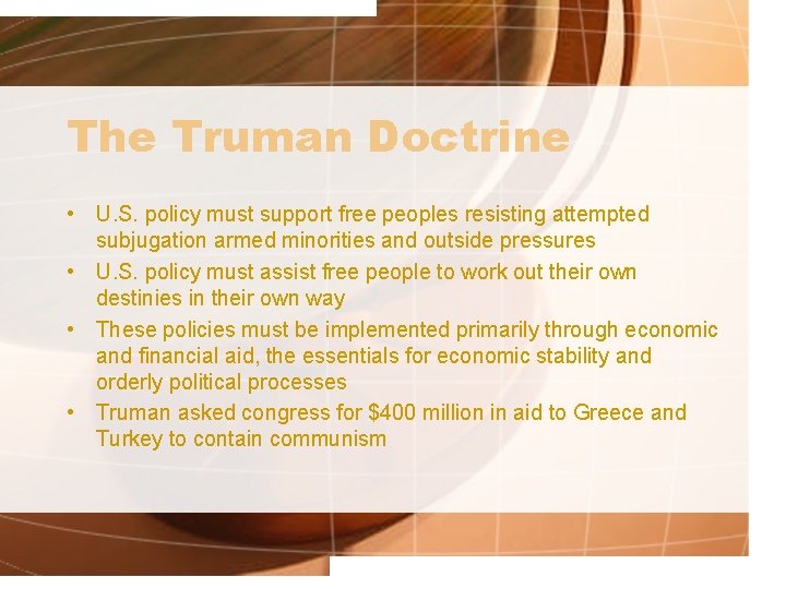 The Truman Doctrine • U. S. policy must support free peoples resisting attempted subjugation