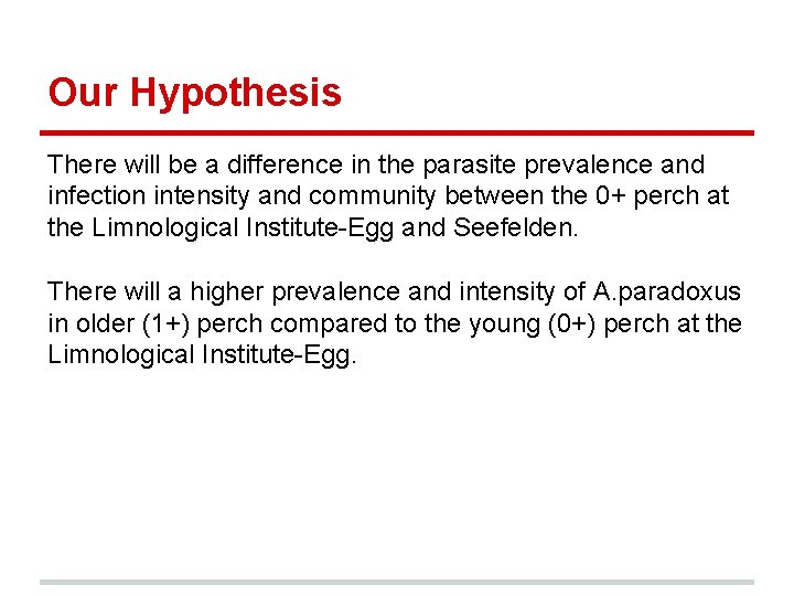 Our Hypothesis There will be a difference in the parasite prevalence and infection intensity