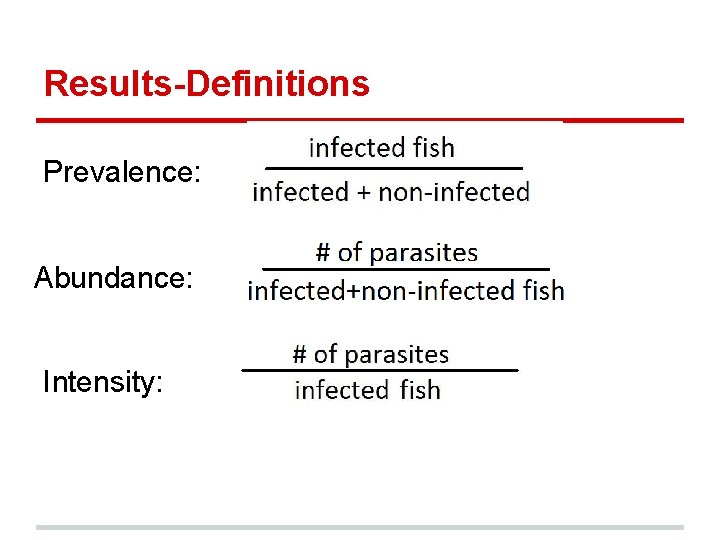 Results-Definitions Prevalence: Abundance: Intensity: 