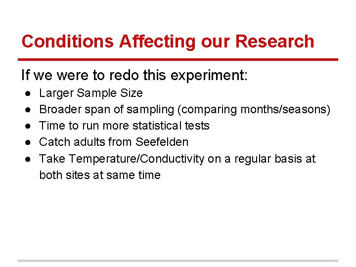 Conditions Affecting our Research If we were to redo this experiment: ● ● ●