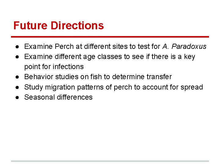 Future Directions ● Examine Perch at different sites to test for A. Paradoxus ●