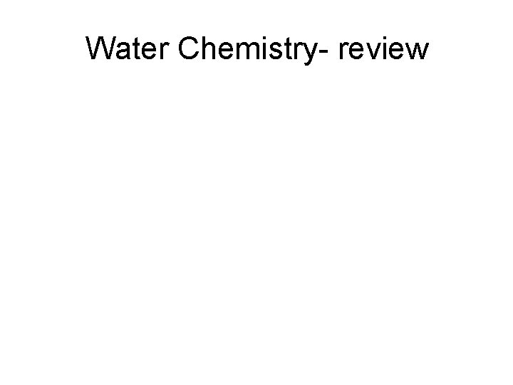 Water Chemistry- review 