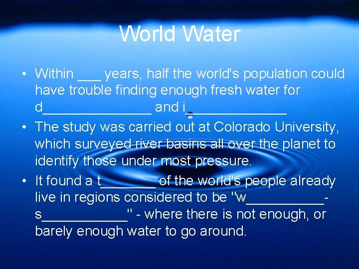 World Water • Within ___ years, half the world's population could have trouble finding