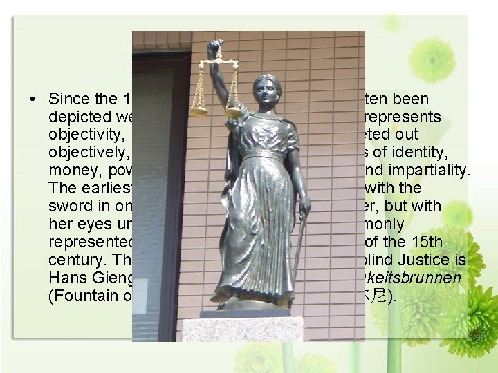 Blindfold • Since the 15 th century, Lady Justice has often been depicted wearing