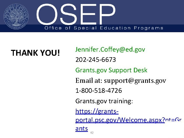 THANK YOU! Jennifer. Coffey@ed. gov 202 -245 -6673 Grants. gov Support Desk Email at: