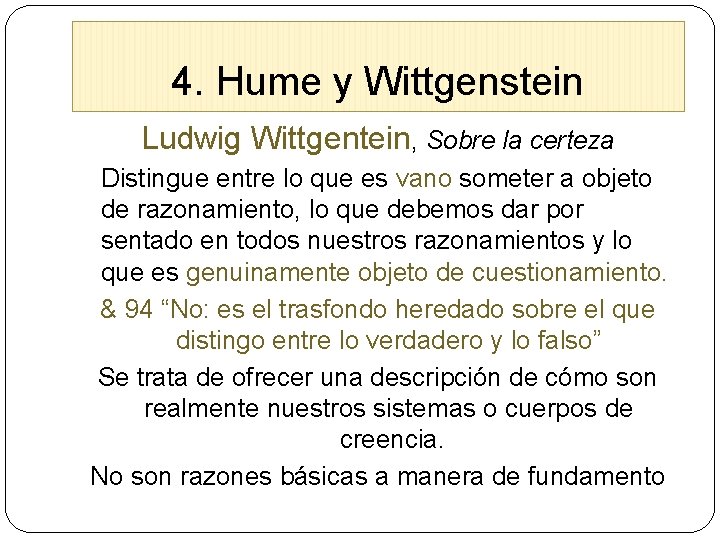 4. Hume y Wittgenstein Ludwig Wittgentein, Sobre la certeza Distingue entre lo que es