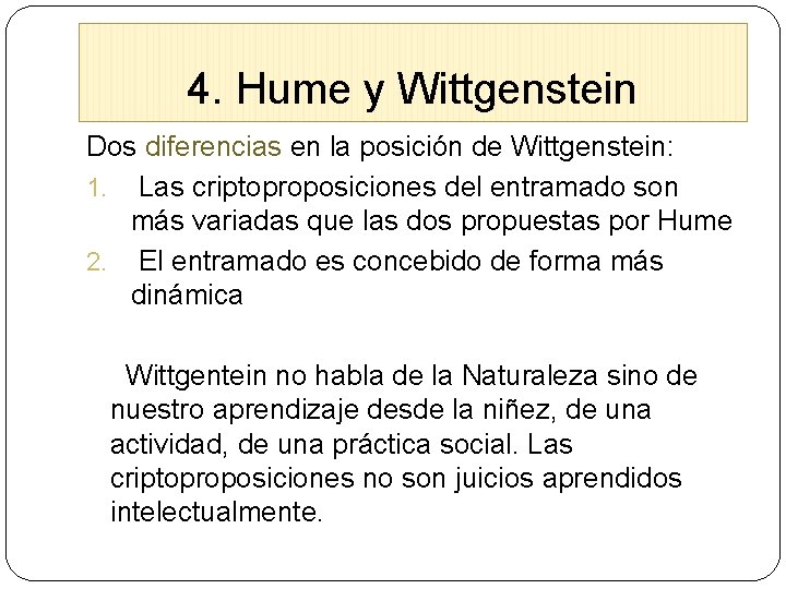 4. Hume y Wittgenstein Dos diferencias en la posición de Wittgenstein: 1. Las criptoproposiciones