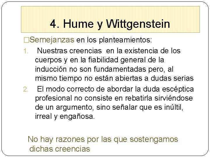 4. Hume y Wittgenstein �Semejanzas en los planteamientos: Nuestras creencias en la existencia de