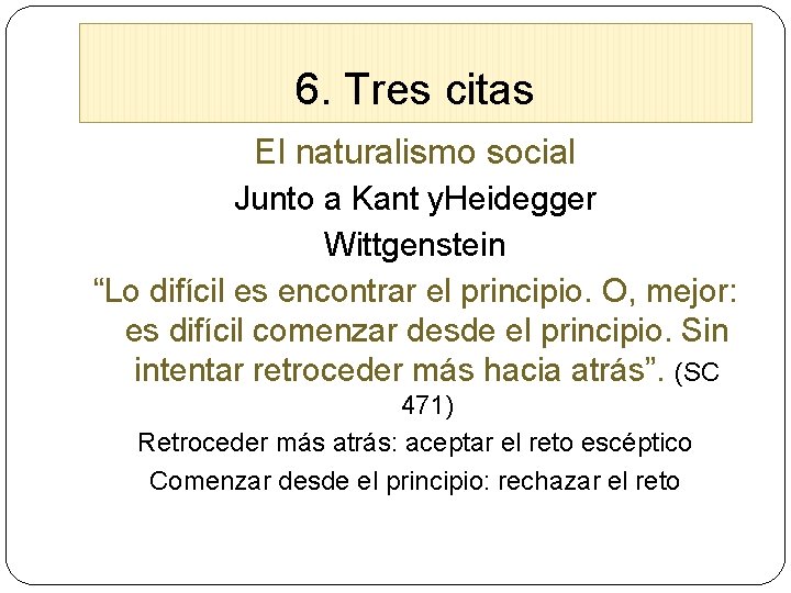 6. Tres citas El naturalismo social Junto a Kant y. Heidegger Wittgenstein “Lo difícil