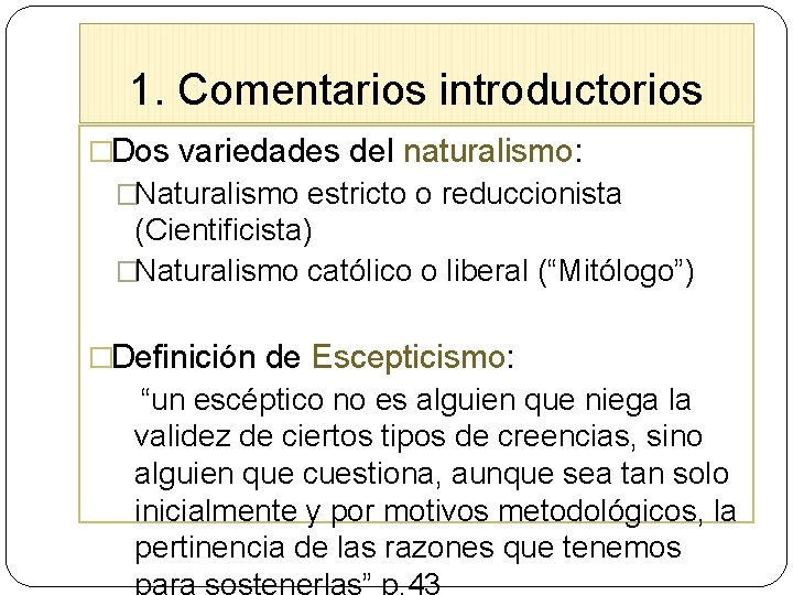 1. Comentarios introductorios �Dos variedades del naturalismo: �Naturalismo estricto o reduccionista (Cientificista) �Naturalismo católico