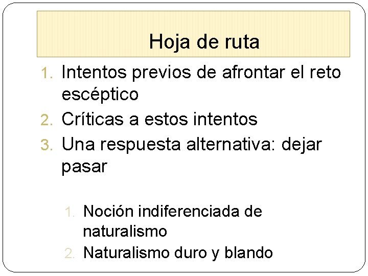 Hoja de ruta 1. Intentos previos de afrontar el reto escéptico 2. Críticas a