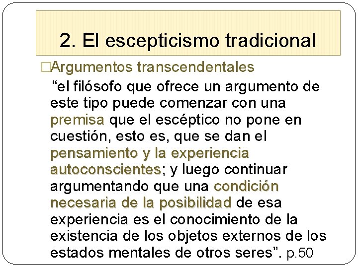 2. El escepticismo tradicional �Argumentos transcendentales “el filósofo que ofrece un argumento de este