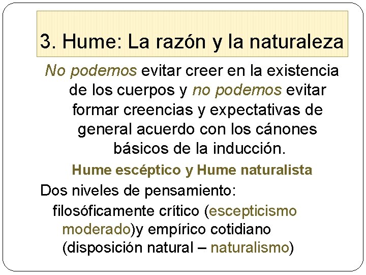 3. Hume: La razón y la naturaleza No podemos evitar creer en la existencia