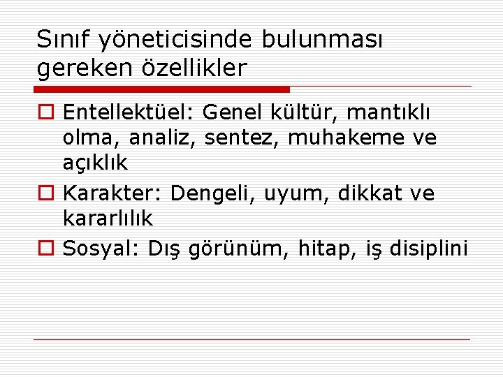 Sınıf yöneticisinde bulunması gereken özellikler o Entellektüel: Genel kültür, mantıklı olma, analiz, sentez, muhakeme