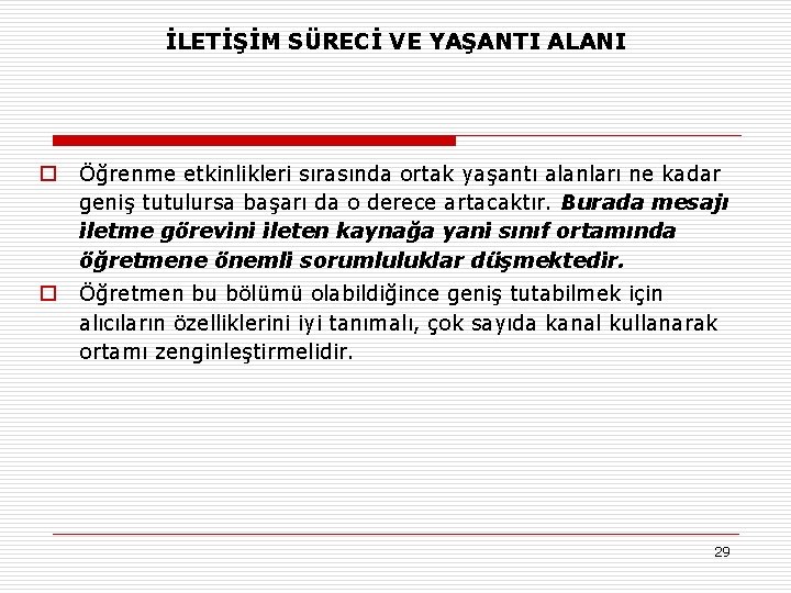 İLETİŞİM SÜRECİ VE YAŞANTI ALANI o Öğrenme etkinlikleri sırasında ortak yaşantı alanları ne kadar