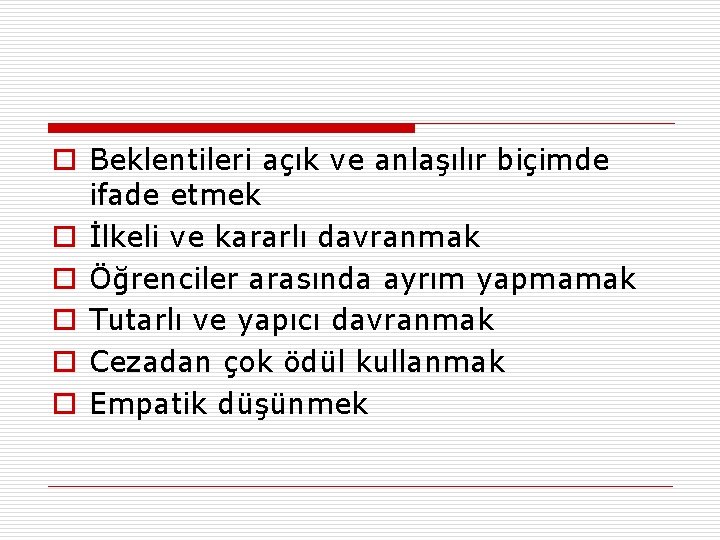 o Beklentileri açık ve anlaşılır biçimde ifade etmek o İlkeli ve kararlı davranmak o