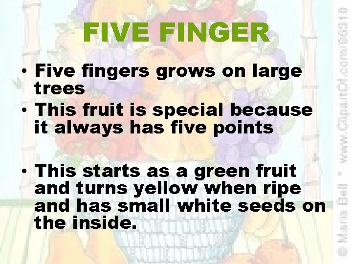 FIVE FINGER • Five fingers grows on large trees • This fruit is special