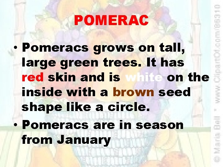 POMERAC • Pomeracs grows on tall, large green trees. It has red skin and