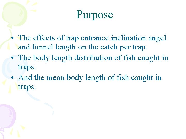 Purpose • The effects of trap entrance inclination angel and funnel length on the
