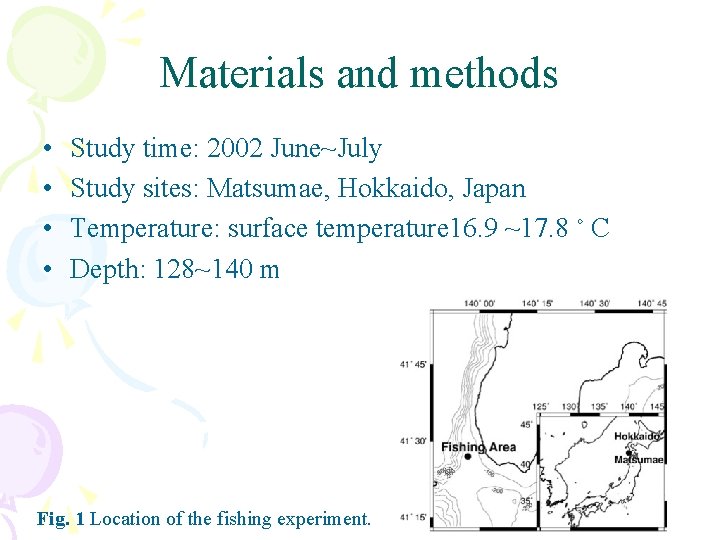 Materials and methods • • Study time: 2002 June~July Study sites: Matsumae, Hokkaido, Japan