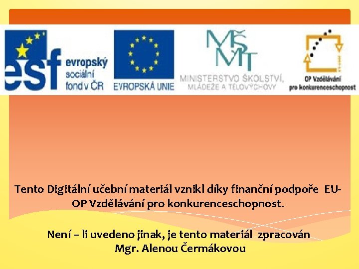 Tento Digitální učební materiál vznikl díky finanční podpoře EUOP Vzdělávání pro konkurenceschopnost. Není –