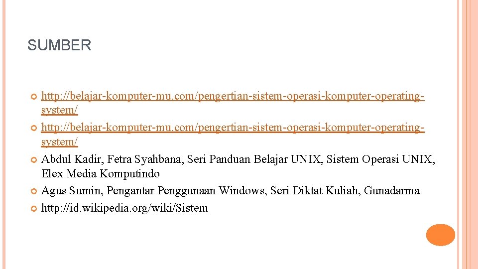 SUMBER http: //belajar-komputer-mu. com/pengertian-sistem-operasi-komputer-operatingsystem/ Abdul Kadir, Fetra Syahbana, Seri Panduan Belajar UNIX, Sistem Operasi