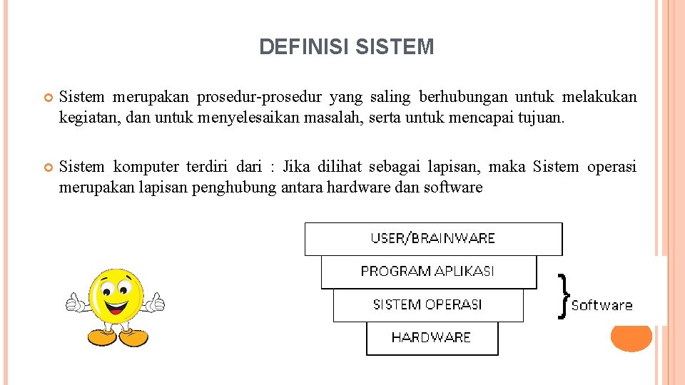 DEFINISI SISTEM Sistem merupakan prosedur-prosedur yang saling berhubungan untuk melakukan kegiatan, dan untuk menyelesaikan