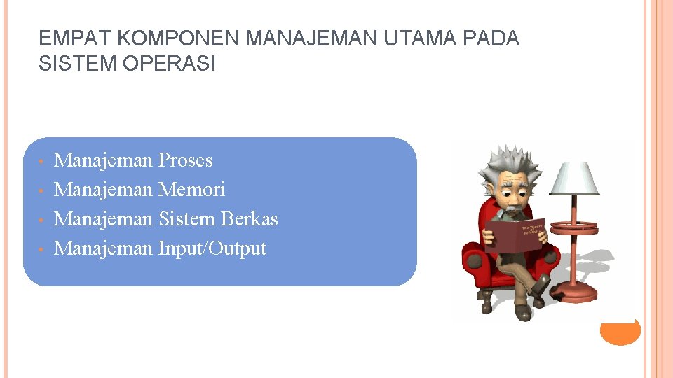 EMPAT KOMPONEN MANAJEMAN UTAMA PADA SISTEM OPERASI • • Manajeman Proses Manajeman Memori Manajeman