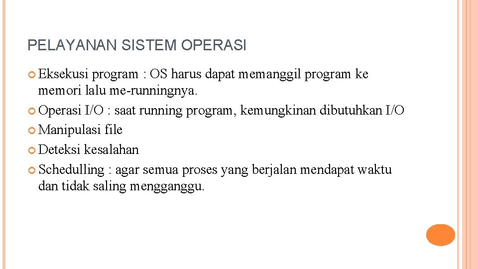 PELAYANAN SISTEM OPERASI Eksekusi program : OS harus dapat memanggil program ke memori lalu