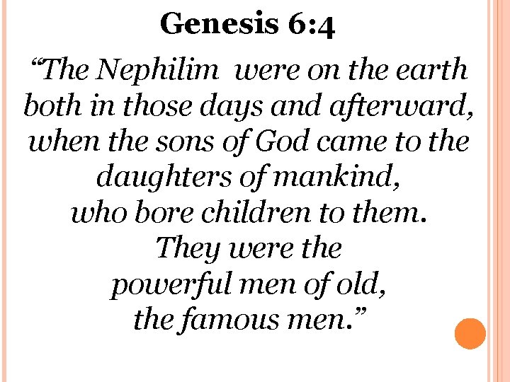 Genesis 6: 4 “The Nephilim were on the earth both in those days and