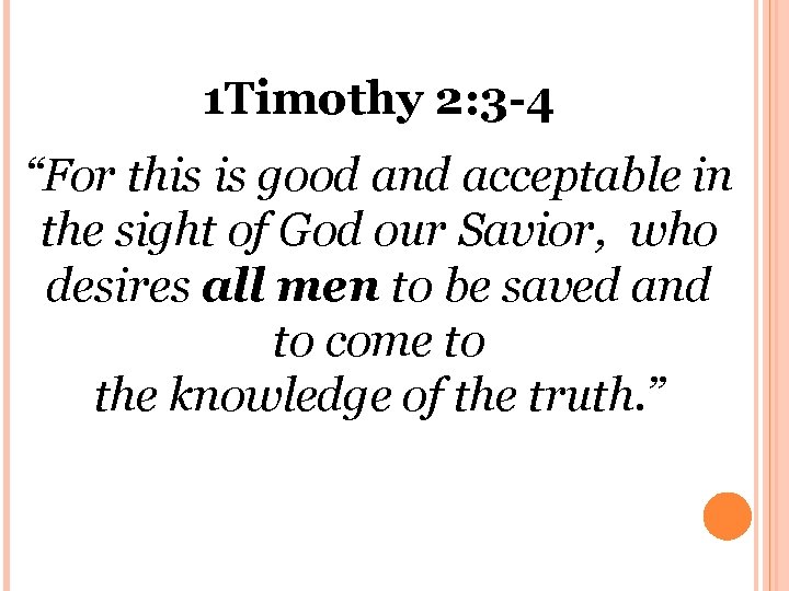 1 Timothy 2: 3 -4 “For this is good and acceptable in the sight
