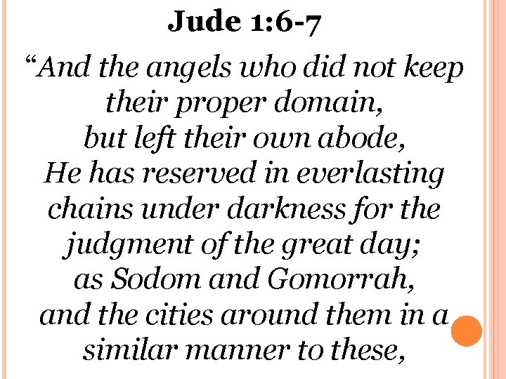 Jude 1: 6 -7 “And the angels who did not keep their proper domain,