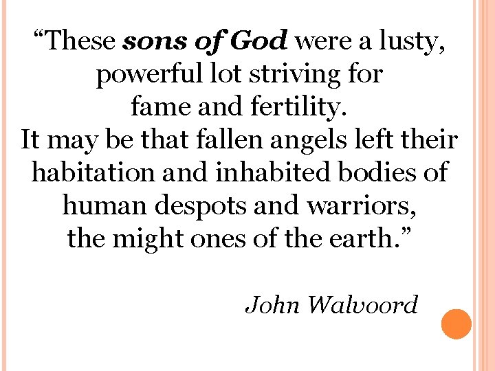 “These sons of God were a lusty, powerful lot striving for fame and fertility.