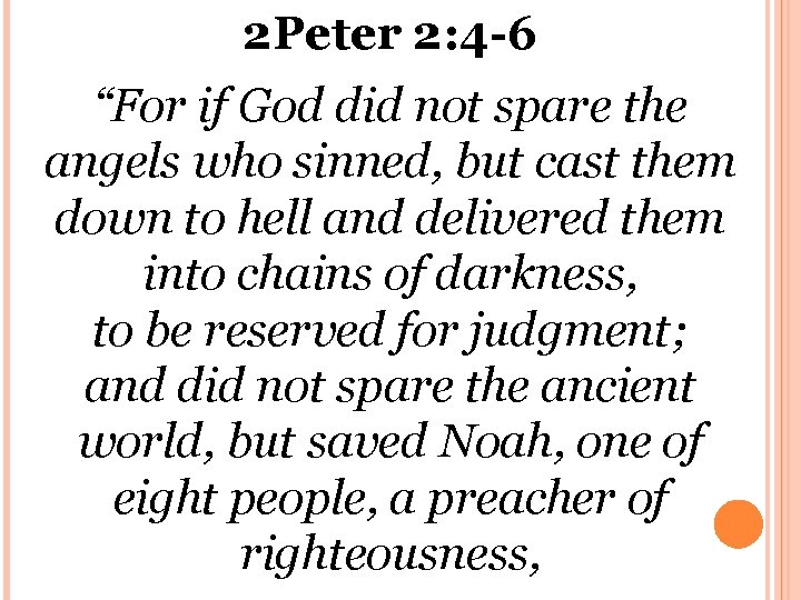 2 Peter 2: 4 -6 “For if God did not spare the angels who