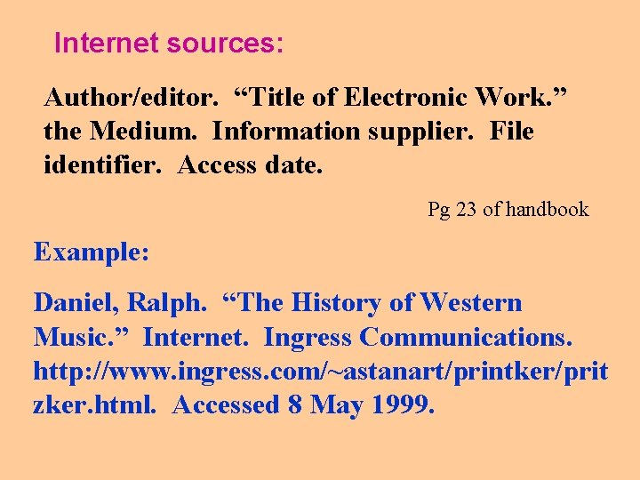 Internet sources: Author/editor. “Title of Electronic Work. ” the Medium. Information supplier. File identifier.
